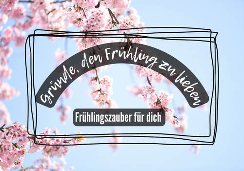 Gründe den Frühling zu lieben
